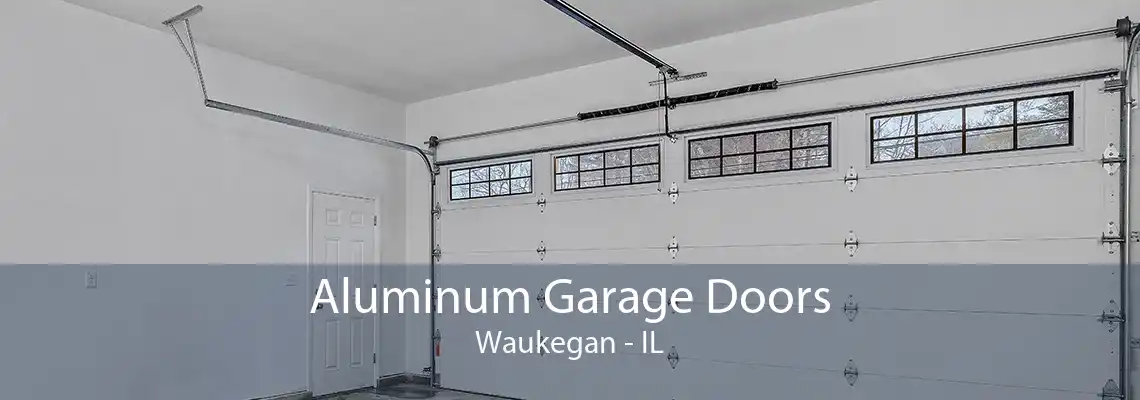 Aluminum Garage Doors Waukegan - IL