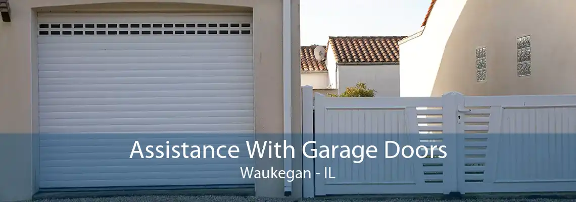 Assistance With Garage Doors Waukegan - IL