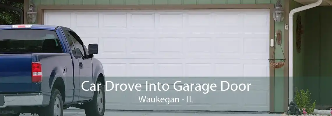 Car Drove Into Garage Door Waukegan - IL