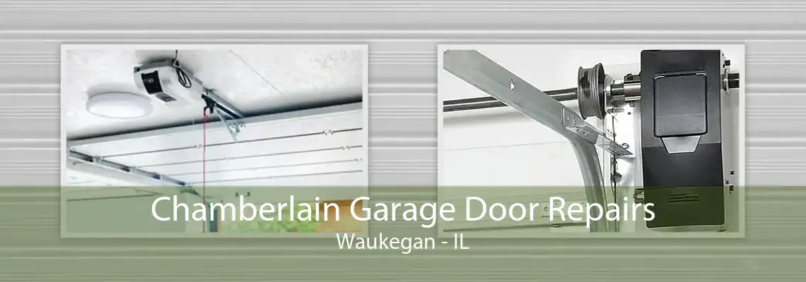 Chamberlain Garage Door Repairs Waukegan - IL