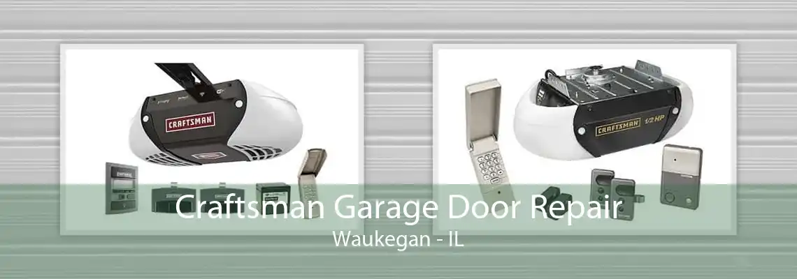 Craftsman Garage Door Repair Waukegan - IL