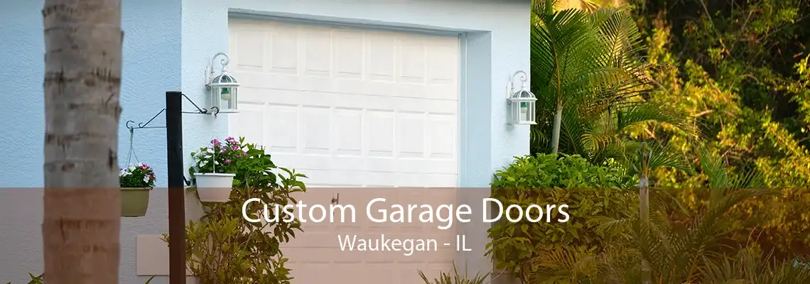 Custom Garage Doors Waukegan - IL