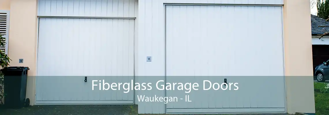 Fiberglass Garage Doors Waukegan - IL