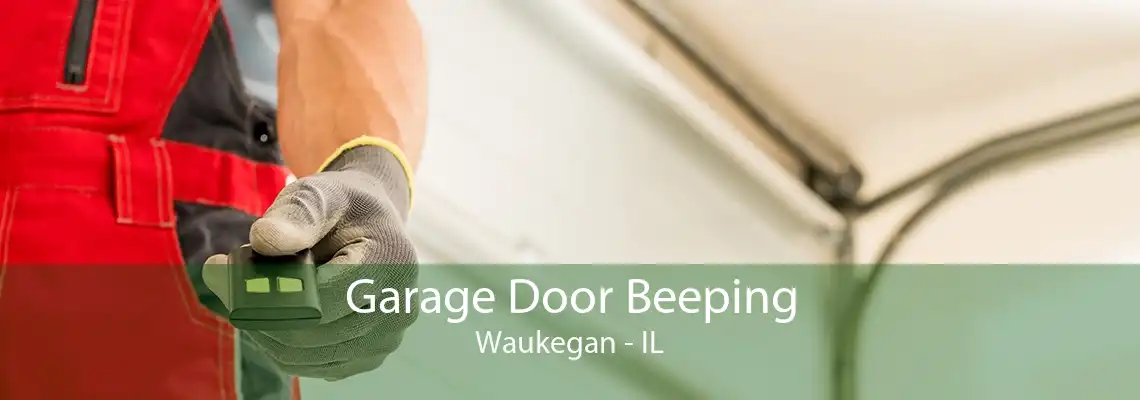 Garage Door Beeping Waukegan - IL