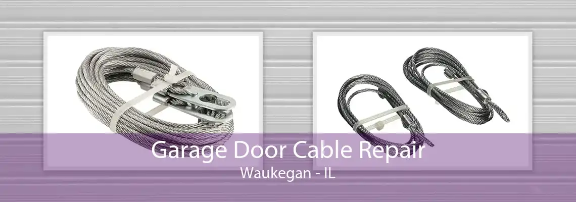 Garage Door Cable Repair Waukegan - IL