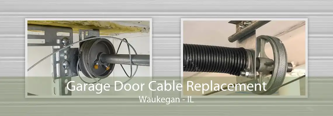 Garage Door Cable Replacement Waukegan - IL