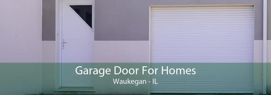 Garage Door For Homes Waukegan - IL