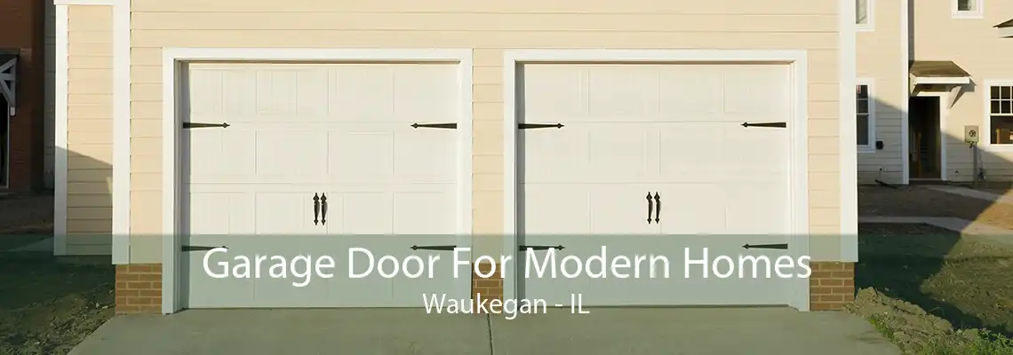 Garage Door For Modern Homes Waukegan - IL