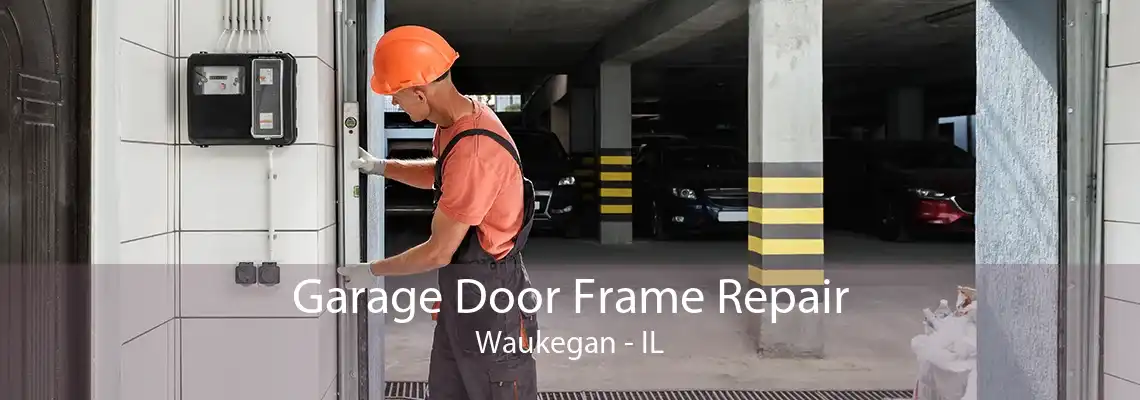 Garage Door Frame Repair Waukegan - IL