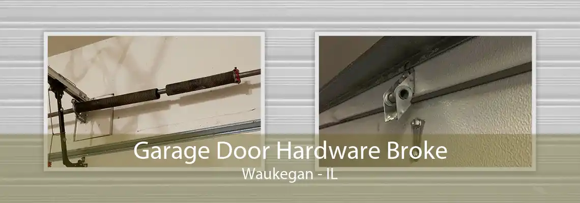 Garage Door Hardware Broke Waukegan - IL