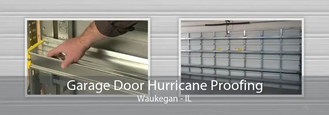 Garage Door Hurricane Proofing Waukegan - IL