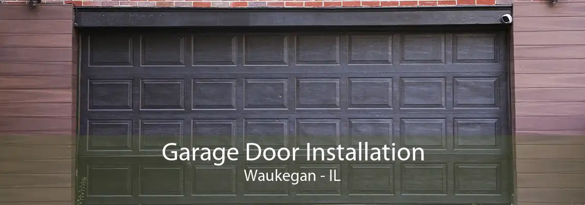 Garage Door Installation Waukegan - IL