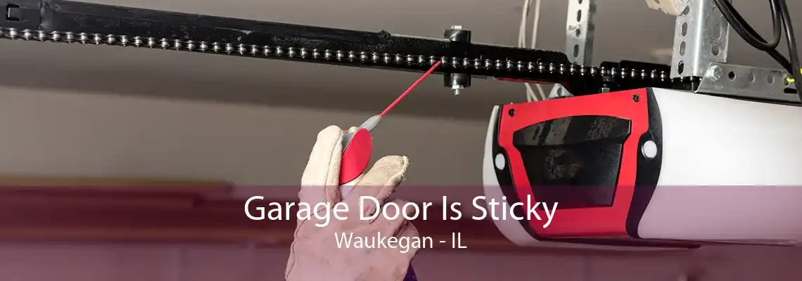 Garage Door Is Sticky Waukegan - IL