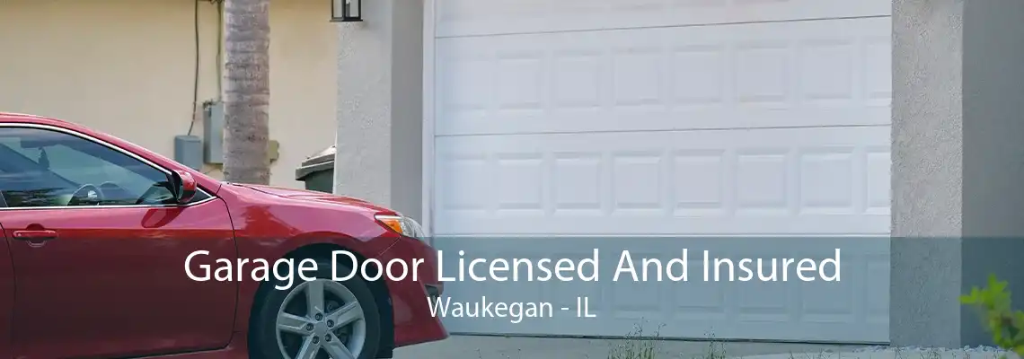 Garage Door Licensed And Insured Waukegan - IL