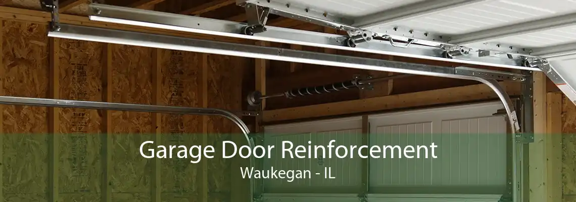 Garage Door Reinforcement Waukegan - IL