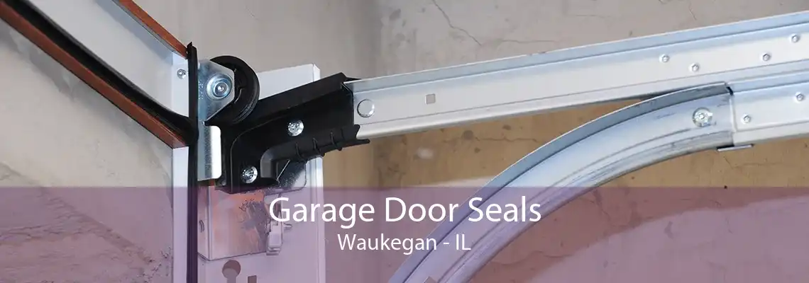 Garage Door Seals Waukegan - IL