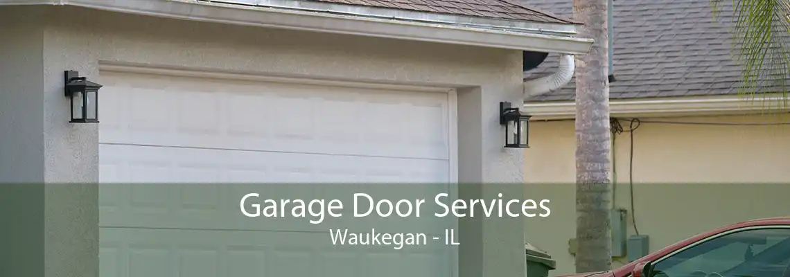 Garage Door Services Waukegan - IL