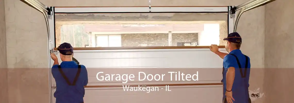 Garage Door Tilted Waukegan - IL