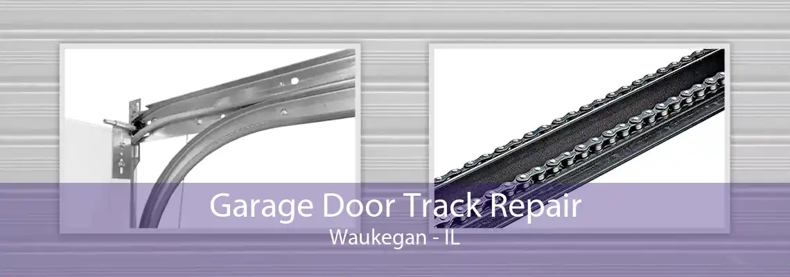 Garage Door Track Repair Waukegan - IL