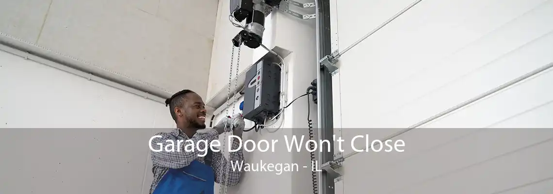 Garage Door Won't Close Waukegan - IL