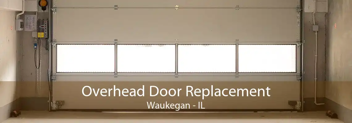 Overhead Door Replacement Waukegan - IL