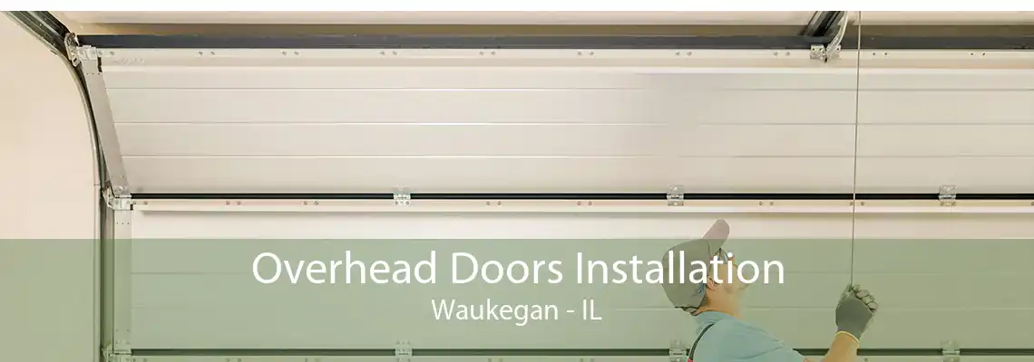 Overhead Doors Installation Waukegan - IL