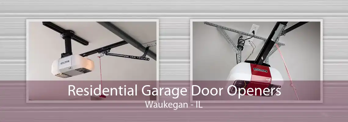 Residential Garage Door Openers Waukegan - IL