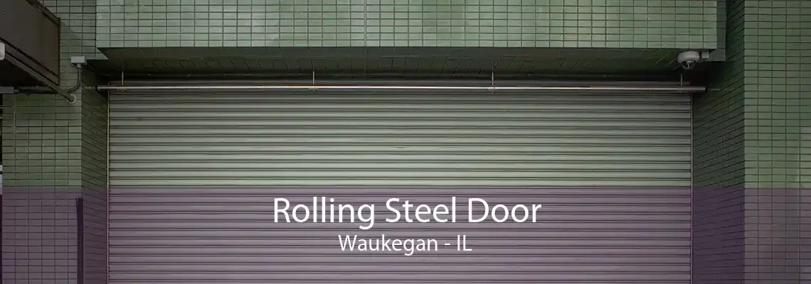 Rolling Steel Door Waukegan - IL