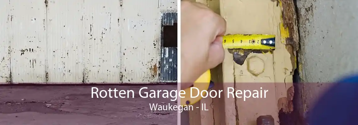 Rotten Garage Door Repair Waukegan - IL